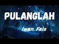 Lagu Iwan Fals - Pulanglah Lyrics Video