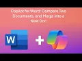 Copilot for Word Compare Two Documents and Merge Into a New Doc