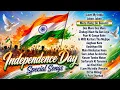 15th August Special Patriotic Songs For Independence Day Desh Bhakti Songs Bollywood Songs Jukebox