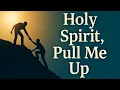 Lagu HOLY SPIRIT, PULL ME UP