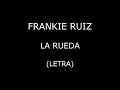 Frankie Ruiz - La rueda (Letra/Lyrics)
