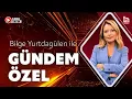 Bilge Yurtdagulen ile Gundem Ozel 21 Temmuz 2026