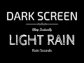 LIGHT RAIN Sounds for Sleeping | Sleep and Relaxation | Nature Sounds | Dark Screen | Black Screen