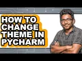 How to Change Theme in Pycharm - Easy Guide