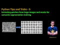 Python tips and tricks - 5 Extracting patches from large images and masks for semantic segmentation