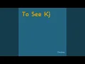 Lagu To See Kj