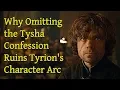 Game of Thrones Why Omitting the Tysha Confession Ruins Tyrion s Character Arc
