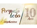 Download Lagu Jorge \u0026 Mateus - Pergunta Boba [10 Anos Ao Vivo] (Vídeo Oficial)