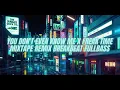 Download Lagu YOU DON'T EVEN KNOW ME X DJ ARIA X FREAK TIME MIXTAPE REMIX BREAKBEAT FULLBASS By Geral Atimang