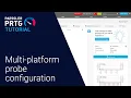 PRTG Tutorial - Multi-Platform Probe Configuration