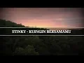 Download Lagu STINKY - KUINGIN BERSAMAMU | LYRICS