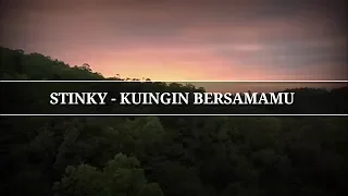 Download STINKY - KUINGIN BERSAMAMU | LYRICS MP3