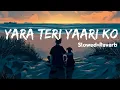 Lagu Yara teri yari ko (slowed+Reverb) | Lofi song | #sleepifylofi