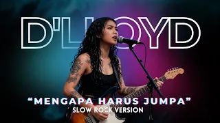 dlloyd mengapa harus jumpa cover slow rock version