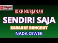 Download Lagu KARAOKE DANGDUT SENDIRI SAJA - IKKE NURJANAH (COVER) NADA CEWEK