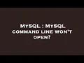 MySQL MySQL command line won t open