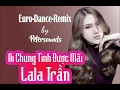 Download Lagu Ai chung tình được mãi - LaLa Trần - Modern Talking Style - Italo Disco , Euro Dance - New Wave