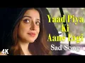 Yaad Piya Ki Aane Lagi  ( Sad Song )  Divya Khosla K | Gautam G | Sidharth G | 4K Video |🎧 HD Audio.