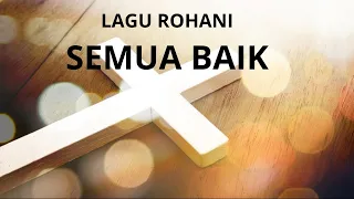 Download SEMUA BAIK-LAGU ROHANI ( LIRIK ) MP3