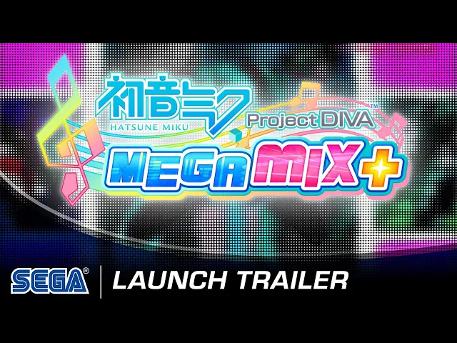 Hatsune Miku: Project DIVA Mega Mix+ | Launch Trailer