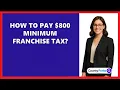 How To Pay 800 Minimum Franchise Tax