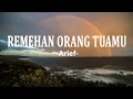 Download Lagu ARIEF - Remehan Orang Tuamu (Lirik Lagu)
