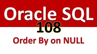 SQL for Beginners 108 Using Order By Clause on NULL values and Expressions