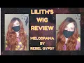 Lilith s Wig Review Melodrama by Rebel Gypsy