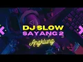 Download Lagu DJ SAYANG 2 SLOW FULL BASS