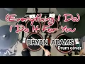 Everything I Do I Do It For You BRYAN ADAMS Drum cover