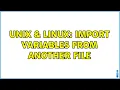 Unix Linux Import variables from another file 2 Solutions