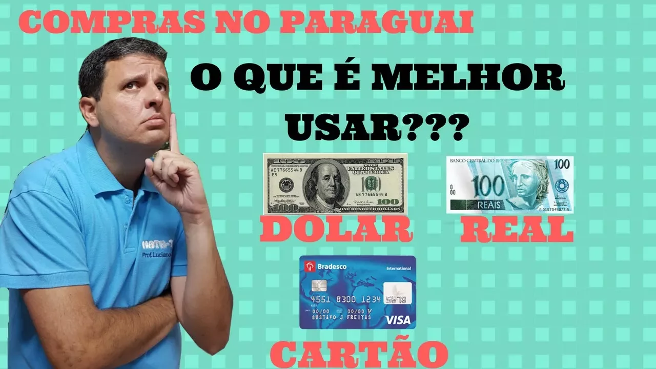 COMPRAS NO PARAGUAI REAL, DOLAR OU CARTÃO DE CRÉDITO? O QUE É MELHOR?