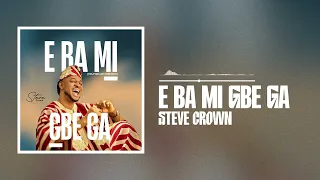 Steve Crown - E Ba Mi Gbe Ga (Official Audio)