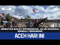 Lagu Jembatan Bailey Difungsikan, Jalur Nasional Kembali Terhubung | Berita Aceh Hari Ini