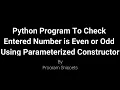 Python Program To Check Entered Number Is Even or Odd Using Constructor