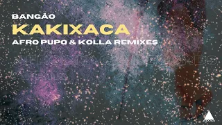 Bangão - Kakixaca (@AfroPupo  \u0026 KOLLA Remix)