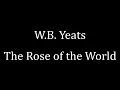 W B Yeats The Rose of the World