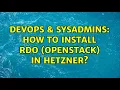 DevOps SysAdmins How to install RDO OpenStack in Hetzner 2 Solutions