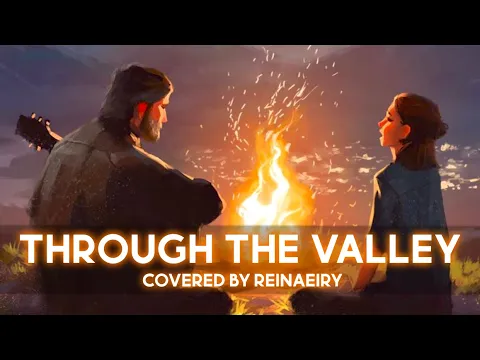 Download MP3 Through The Valley (The Last Of Us 2) || Cover by Reinaeiry