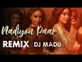 Lagu Nadiyon Paar REMIX | DJ MADU