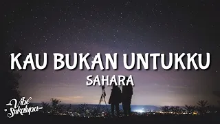 sahara kau bukan untukku lyrics