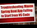 Troubleshooting Maven Spring Boot App Failing to Start from VS Code