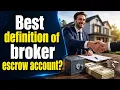 Best definition of broker escrow account