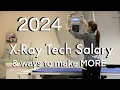 2024 X-Ray Tech Salary and How to Make More