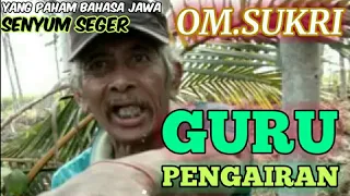 Download NgeGasss... Om.Sukri sang Guru Pengairan. MP3