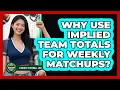 Why Use Implied Team Totals For Weekly Matchups