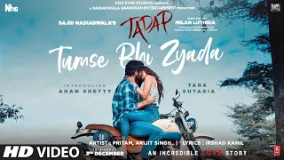 Tumse Bhi Zyada Song Tadap Ahan Shetty Tara Sutaria Pritam Arijit Singh 3 Dec 21 