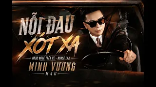 NỖI ĐAU XÓT XA | NHẠC NGHE TRÊN XE - HOUSE LAK | MINH VƯƠNG M4U CỰC CHILL