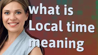 Local time meaning of Local time