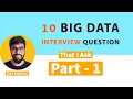 10 Big Data Interview Question That I Ask - Part 1
